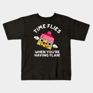 Time Flies When You're Having Flan Food Pun Kids T-Shirt